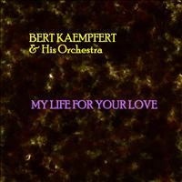 Bert Kaempfert & His Orchestra - My Life For Your Love