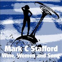 Mark C Stafford - Wine, Women and Song