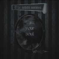 The White Noises - Take Your Soul