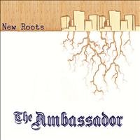 The Ambassador - New Roots