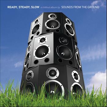 Sounds from the Ground - Ready, Steady, Slow (A Chillout Album)
