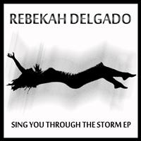 Rebekah Delgado - Sing You Through The Storm EP