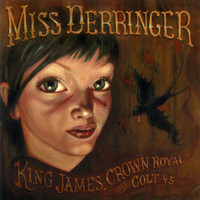 Miss Derringer - King James, Crown Royal and a Colt 45