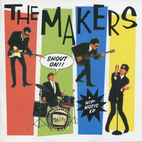 The Makers - Shout On! / Hip-Notic EP