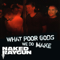 Naked Raygun - "What Poor Gods We Do Make: The Story and Music Behind Naked Raygun" - Music from the Motion Picture