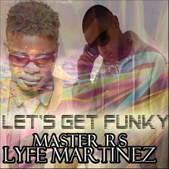 RS & Lyfe Martinez - Lets Get Funky
