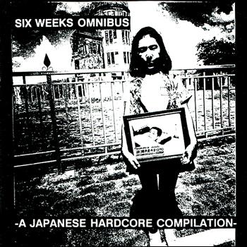 Various Artists - Six Weeks Omnibus, vol. 1 : A Japanese Hardcore Compilation