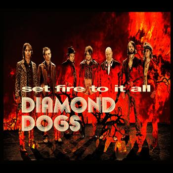 Diamond Dogs - Set Fire to It All