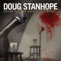 Doug Stanhope - Before Turning The Gun On Himself... (Explicit)