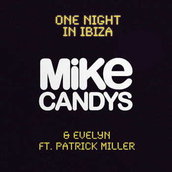 Mike Candys, Evelyn & Patrick Miller - One Night in Ibiza (Explicit)