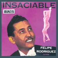 Felipe "La Voz" Rodriguez - Insaciable
