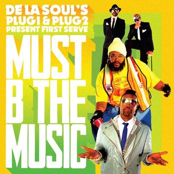 De La Soul`s Plug 1 & Plug 2 present First Serve - Must B The Music