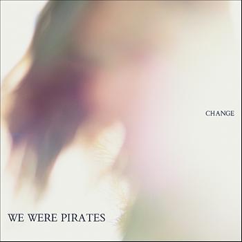 We Were Pirates - Change