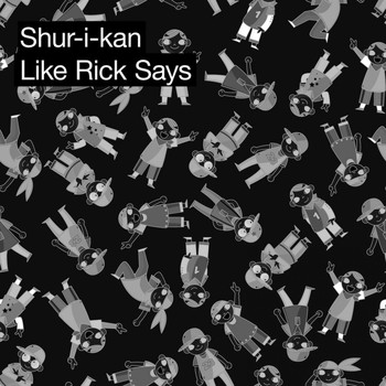 Shur-I-Kan - Like Rick Says