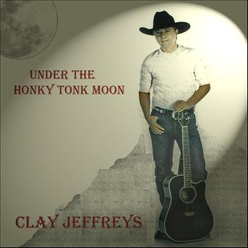 Clay Jeffreys - Under The Honky Tonk Moon