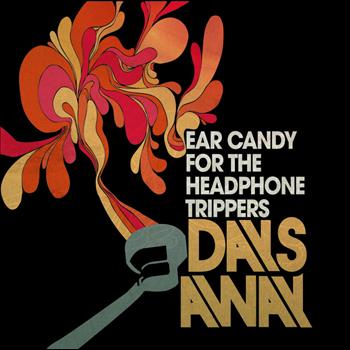 Days Away - Ear Candy for the Headphone Trippers