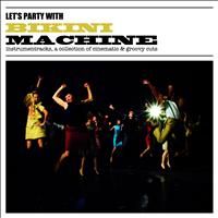 Bikini Machine - Let's Party With Bikini Machine (Instrumentracks, a Collection of Cinematic & Groovy Cuts)