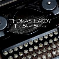 Thomas Hardy - Thomas Hardy - The Short Stories