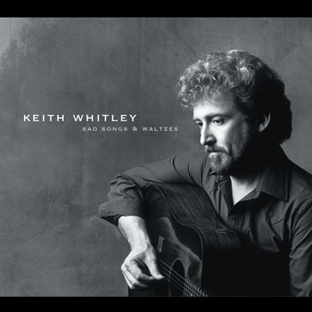 Keith Whitley - Sad Songs and Waltzes