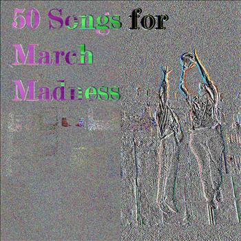 Various Artists - 50 Songs for March Madness