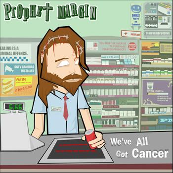 Prophet Margin - We've All Got Cancer