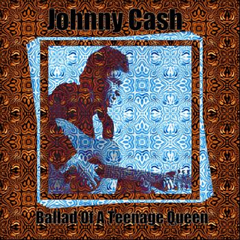 Johnny Cash - Ballad of a Teenage Queen