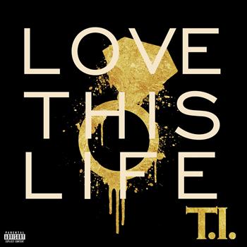 T.I. - Love This Life (Explicit)
