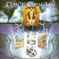 Pablo Gad - Don´t Push Jah