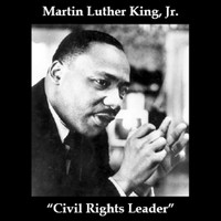 Martin Luther King, Jr. - Civil Rights Leader