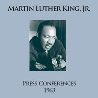 Martin Luther King, Jr. - Press Conferences 1963