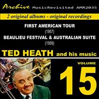 Ted Heath - First American Tour & Beaulieu Jazz Festival & Australian Suite, Vol. 15