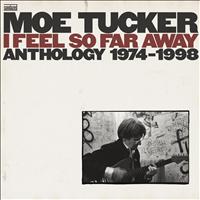 Moe Tucker - I Feel So Far Away: Anthology 1974-1998
