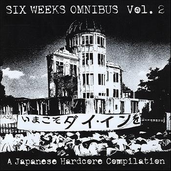 Various Artists - Six Weeks Omnibus, Vol 2 (A Japanese Hardcore Compilation)