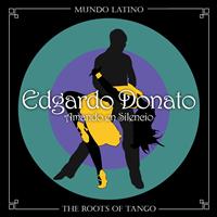 Edgardo Donato - The Roots of Tango - Amando en Silencio