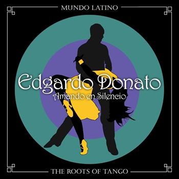 Edgardo Donato - The Roots of Tango - Amando en Silencio