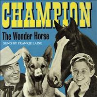 Frankie Laine - Champion the Wonder Horse: From the classic TV Series