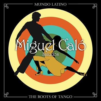 Miguel Calo - The Roots Of Tango - Saludos