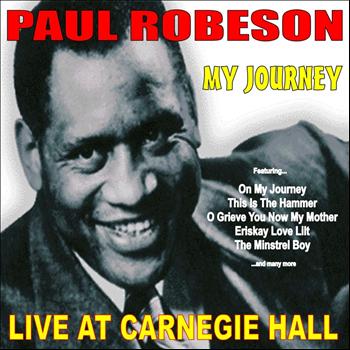 Paul Robeson - My Journey: Paul Robeson Live at Carnegie Hall