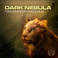 DARK NEBULA - Too Loud for the Cloud