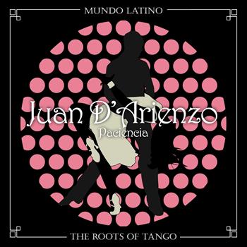 Juan D'Arienzo - The Roots of Tango - Paciencia