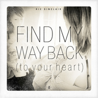 Rie Sinclair - Find My Way Back (To Your Heart)