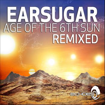 earsugar - Age of the 6th Sun - Remixed
