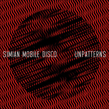 Simian Mobile Disco - Unpatterns