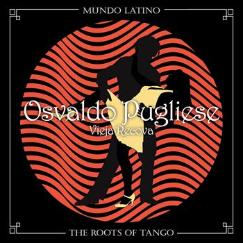 Osvaldo Pugliese - The Roots Of Tango - Vieja Recova