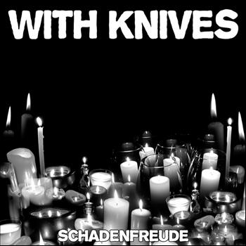 With Knives - Schadenfreude