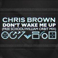 Chris Brown - Don't Wake Me Up (Free School / William Orbit Mix)