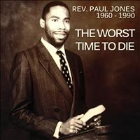 Rev. Paul Jones - The Worst Time to Die