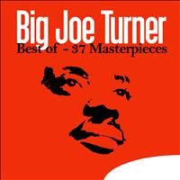 Big Joe Turner - Best of - 37 Masterpieces