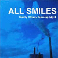 All Smiles - Mostly Cloudy, Morning Night