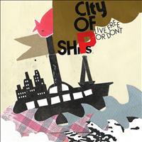City of Ships - Live Free or Don't